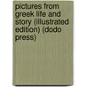Pictures From Greek Life And Story (Illustrated Edition) (Dodo Press) by Rev. Alfred J. Church