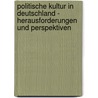 Politische Kultur in Deutschland - Herausforderungen und Perspektiven by Unknown