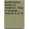 Posthumous Works Of Frederic Ii. King Of Prussia. ...  Volume 3 Of 13 by Unknown