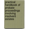 Practical Handbook of Probate Proceedings Involving Insolvent Estates door Jan Roth