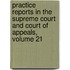Practice Reports In The Supreme Court And Court Of Appeals, Volume 21