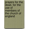 Prayers For The Dead, For The Use Of Members Of The Church Of England door William Francis Wilkinson