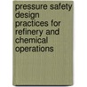 Pressure Safety Design Practices For Refinery And Chemical Operations door Nicholas P. Cheremisinoff