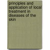 Principles And Application Of Local Treatment In Diseases Of The Skin door L. Duncan Bulkley