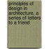 Principles Of Design In Architecture, A Series Of Letters To A Friend