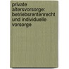 Private Altersvorsorge: Betriebsrentenrecht und individuelle Vorsorge by Markus Roth