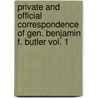 Private And Official Correspondence Of Gen. Benjamin F. Butler Vol. 1 by Benjamin F. Butler