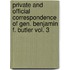 Private And Official Correspondence Of Gen. Benjamin F. Butler Vol. 3