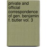 Private And Official Correspondence Of Gen. Benjamin F. Butler Vol. 3 by Benjamin F. Butler