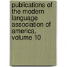 Publications Of The Modern Language Association Of America, Volume 10 by America Modern Language