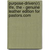 Purpose-Driven(R) Life, The - Genuine Leather Edition For Pastors.Com by Sr Rick Warren