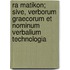 Ra Matikon; Sive, Verborum Graecorum Et Nominum Verbalium Technologia