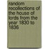 Random Recollections of the House of Lords from the Year 1830 to 1836
