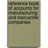 Reference Book Of Accounts For Manufacturing And Mercantile Companies by Anonymous Anonymous