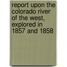 Report Upon the Colorado River of the West, Explored in 1857 and 1858 door Joseph C. Ives