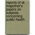 Reports Of Dr. Mapother's Papers On Subjects Concerning Public Health