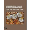 Residence In France During The Years 1792, 1793, 1794 And 1795., 1794 door An English Lady