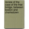 Review of the Case of the Free Bridge, Between Boston and Charlestown by Commonwealth Massachusetts Commonwealth