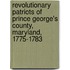 Revolutionary Patriots Of Prince George's County, Maryland, 1775-1783