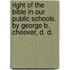 Right Of The Bible In Our Public Schools. By George B. Cheever, D. D.