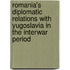 Romania's Diplomatic Relations With Yugoslavia In The Interwar Period