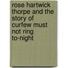 Rose Hartwick Thorpe And The Story Of  Curfew Must Not Ring To-Night by George Wharton James