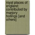 Royal Places Of England; Contributed By Marjory Hollings [And Others]