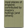 Royal Places Of England; Contributed By Marjory Hollings [And Others] by Rait Robert S. (Robert Sangster)