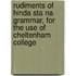 Rudiments Of Hinda Sta Na  Grammar, For The Use Of Cheltenham College