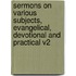 Sermons on Various Subjects, Evangelical, Devotional and Practical V2