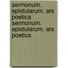 Sermonum. Epistularum. Ars Poetica Sermonum. Epistularum. Ars Poetica by Theodore Horace