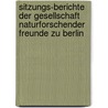 Sitzungs-Berichte Der Gesellschaft Naturforschender Freunde Zu Berlin by Unknown