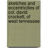 Sketches And Eccentricities Of Col. David Crockett, Of West Tennessee by J. Happer