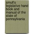 Smull's Legislative Hand Book And Manual Of The State Of Pennsylvania