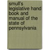 Smull's Legislative Hand Book And Manual Of The State Of Pennsylvania by 1832-1879 Comp John Augustus Smull