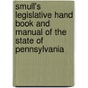 Smull's Legislative Hand Book And Manual Of The State Of Pennsylvania by Unknown