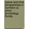 Space And Time Perspectives In Northern St. Johns Archeology, Florida door John M. Goggin