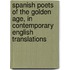 Spanish Poets Of The Golden Age, In Contemporary English Translations