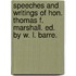 Speeches And Writings Of Hon. Thomas F. Marshall. Ed. By W. L. Barre.