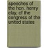 Speeches Of The Hon. Henry Clay, Of The Congress Of The United States