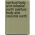 Spiritual Body and Celestial Earth Spiritual Body and Celestial Earth