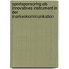 Sportsponsoring als innovatives Instrument in der Markenkommunikation door Gerrit Jakobs