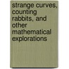Strange Curves, Counting Rabbits, And Other Mathematical Explorations door Keith Ball