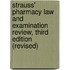 Strauss' Pharmacy Law and Examination Review, Third Edition (Revised)