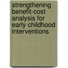 Strengthening Benefit-Cost Analysis For Early Childhood Interventions door National Research Council and Institute of Medicine