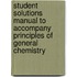 Student Solutions Manual to Accompany Principles of General Chemistry