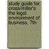 Study Guide for Cross/Miller's the Legal Environment of Business, 7th