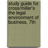 Study Guide for Cross/Miller's the Legal Environment of Business, 7th by Roger LeRoy Miller