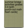 Summer Bridge Activities Grades 3-4 [With Punch-Out Math Flash Cards] door Sabena Maiden