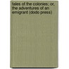 Tales Of The Colonies; Or, The Adventures Of An Emigrant (Dodo Press) door Charles Rowcroft